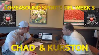 NFL WEEK 3 SPORTS PODCAST CHAD & KURSTON - LOVE4SOUND SPORTS